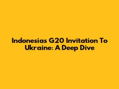 Indonesia's G20 Invitation To Ukraine: A Deep Dive