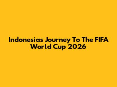 Indonesia's Journey To The FIFA World Cup 2026