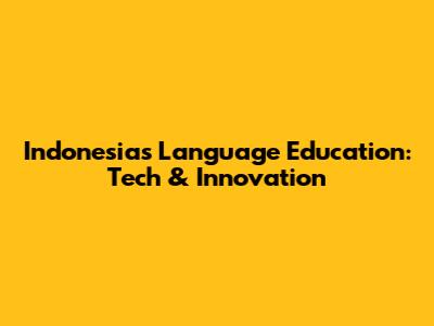Indonesia's Language Education: Tech & Innovation