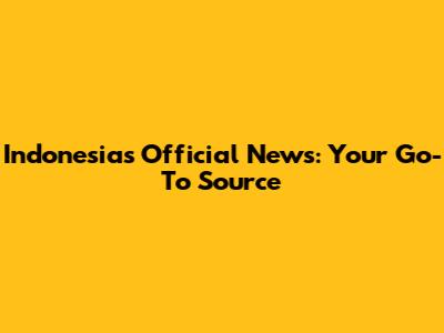 Indonesia's Official News: Your Go-To Source