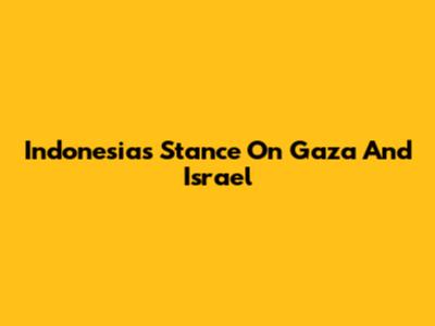Indonesia's Stance On Gaza And Israel