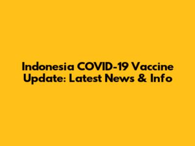 Indonesia COVID-19 Vaccine Update: Latest News & Info