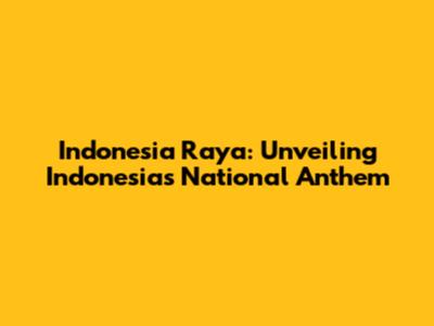 Indonesia Raya: Unveiling Indonesia's National Anthem