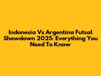 Indonesia Vs Argentina Futsal Showdown 2025: Everything You Need To Know