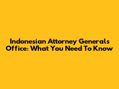 Indonesian Attorney General's Office: What You Need To Know
