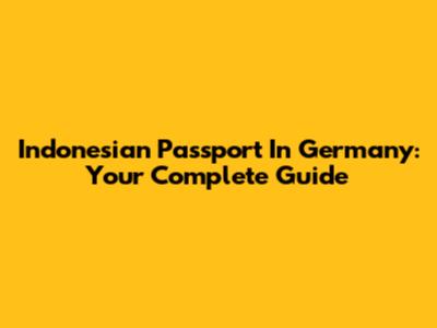 Indonesian Passport In Germany: Your Complete Guide