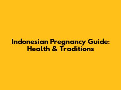 Indonesian Pregnancy Guide: Health & Traditions