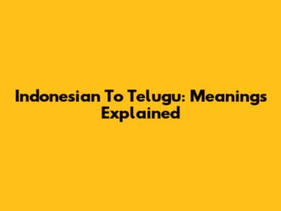 Indonesian To Telugu: Meanings Explained