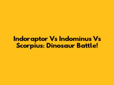 Indoraptor Vs Indominus Vs Scorpius: Dinosaur Battle!