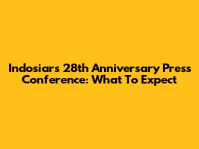 Indosiar's 28th Anniversary Press Conference: What To Expect
