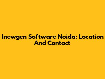 Inewgen Software Noida: Location And Contact