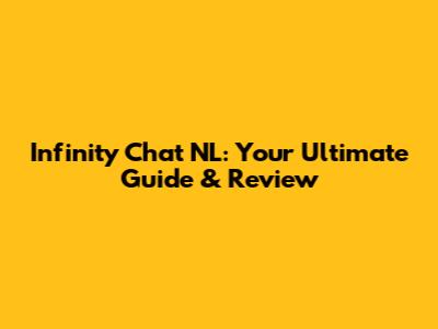 Infinity Chat NL: Your Ultimate Guide & Review
