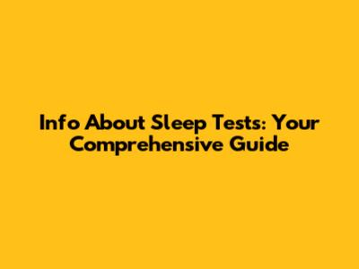 Info About Sleep Tests: Your Comprehensive Guide