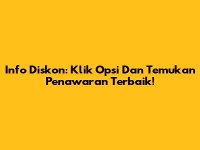 Info Diskon: Klik Opsi Dan Temukan Penawaran Terbaik!
