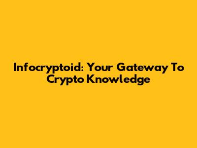 Infocryptoid: Your Gateway To Crypto Knowledge