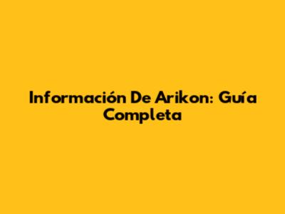 Información De Arikon: Guía Completa