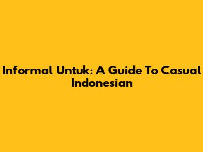 Informal 'Untuk': A Guide To Casual Indonesian