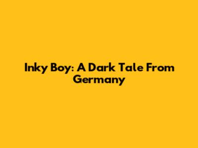 Inky Boy: A Dark Tale From Germany