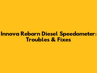 Innova Reborn Diesel Speedometer: Troubles & Fixes