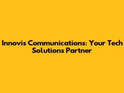 Innovis Communications: Your Tech Solutions Partner