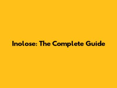Inolose: The Complete Guide