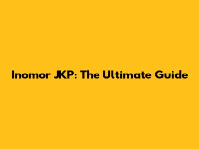 Inomor JKP: The Ultimate Guide