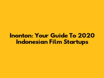 Inonton: Your Guide To 2020 Indonesian Film Startups