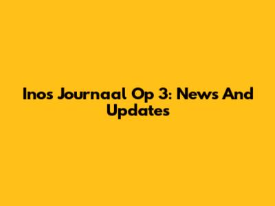 Inos Journaal Op 3: News And Updates