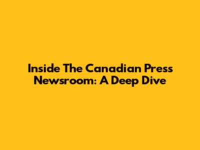 Inside The Canadian Press Newsroom: A Deep Dive