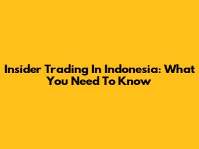 Insider Trading In Indonesia: What You Need To Know