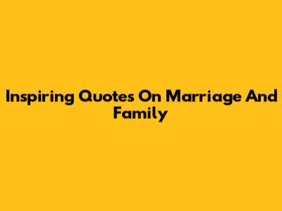 Inspiring Quotes On Marriage And Family
