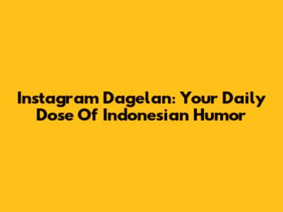 Instagram Dagelan: Your Daily Dose Of Indonesian Humor