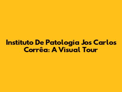 Instituto De Patologia Jos Carlos Corrêa: A Visual Tour