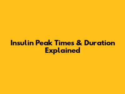 Insulin Peak Times & Duration Explained