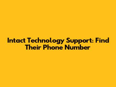 Intact Technology Support: Find Their Phone Number