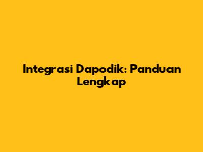 Integrasi Dapodik: Panduan Lengkap