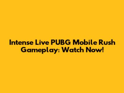 Intense Live PUBG Mobile Rush Gameplay: Watch Now!
