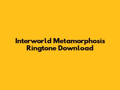 Interworld Metamorphosis Ringtone Download