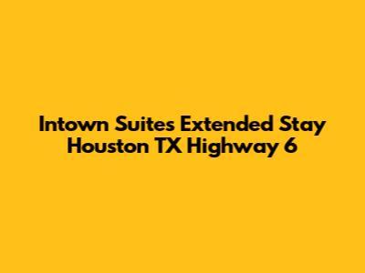 Intown Suites Extended Stay Houston TX Highway 6