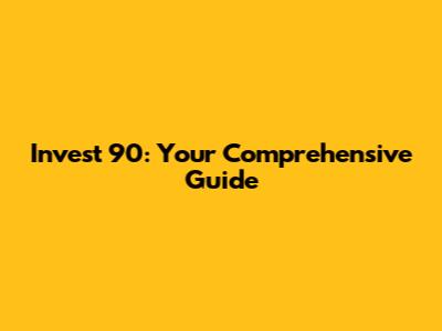 Invest 90: Your Comprehensive Guide