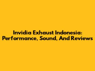 Invidia Exhaust Indonesia: Performance, Sound, And Reviews