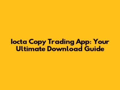 Iocta Copy Trading App: Your Ultimate Download Guide