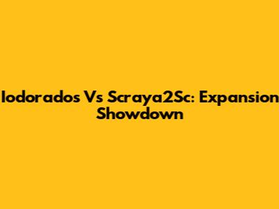 Iodorados Vs Scraya2Sc: Expansion Showdown