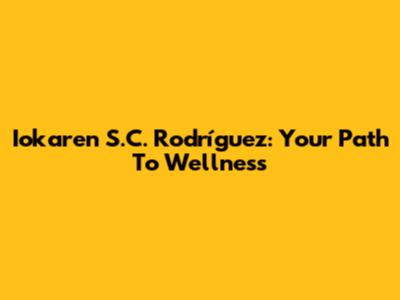 Iokaren S.C. Rodríguez: Your Path To Wellness