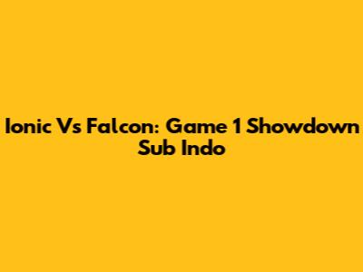 Ionic Vs Falcon: Game 1 Showdown Sub Indo