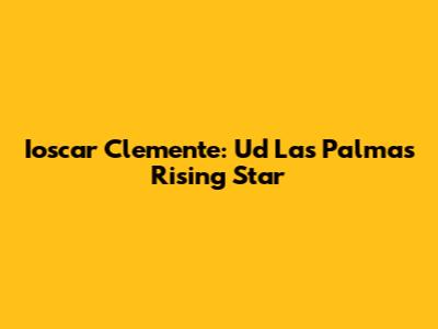Ioscar Clemente: Ud Las Palmas' Rising Star