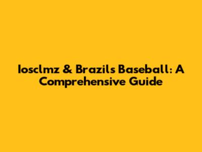 Iosclmz & Brazil's Baseball: A Comprehensive Guide