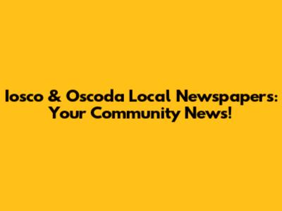 Iosco & Oscoda Local Newspapers: Your Community News!