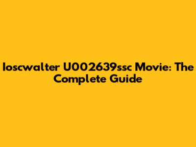 Ioscwalter U002639ssc Movie: The Complete Guide