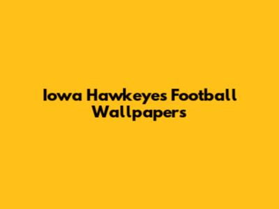 Iowa Hawkeyes Football Wallpapers